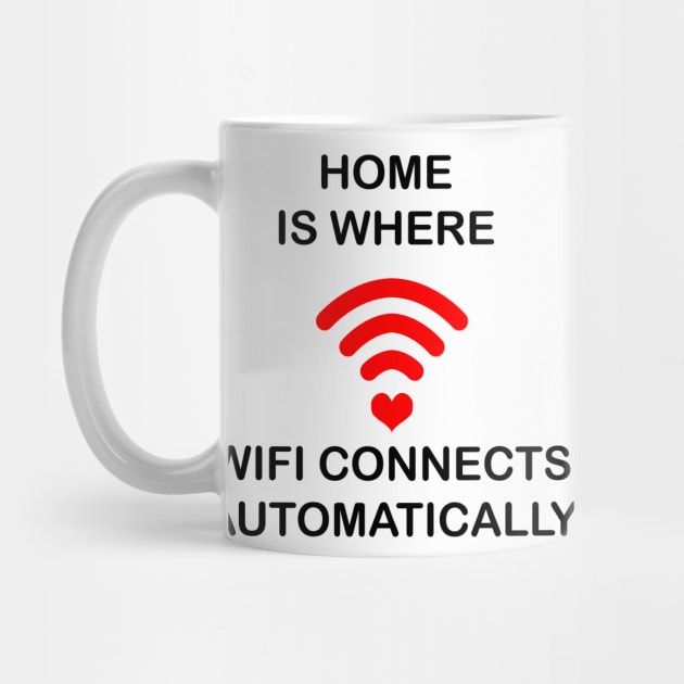 Home Is Where Wifi Connects Automatically by geeklyshirts